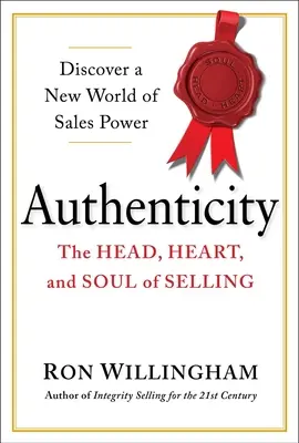 Autenticitatea: Capul, inima și sufletul vânzării: The Head, Heart, and Soul of Selling - Authenticity: The Head, Heart, and Soul of Selling