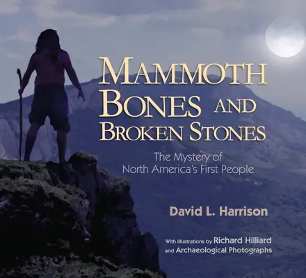 Oase de mamut și pietre sparte: Misterul primilor oameni din America de Nord - Mammoth Bones and Broken Stones: The Mystery of North America's First People