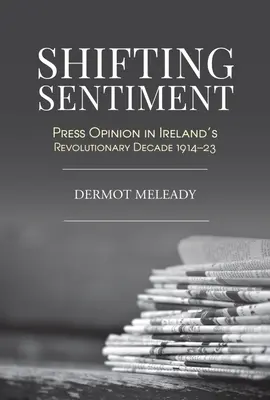 Schimbarea sentimentelor: Opinia presei în deceniul revoluționar al Irlandei - Shifting Sentiment: Press Opinion in Ireland's Revolutionary Decade