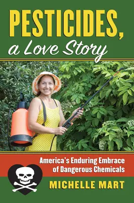 Pesticidele, o poveste de dragoste: Îmbrățișarea de durată a Americii cu substanțele chimice periculoase - Pesticides, a Love Story: America's Enduring Embrace of Dangerous Chemicals