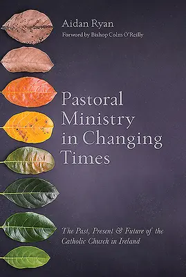 Pastoral Ministry in Changing Times: Trecutul, prezentul și viitorul Bisericii Catolice din Irlanda - Pastoral Ministry in Changing Times: The Past, Present & Future of the Catholic Church in Ireland