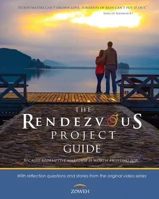 Ghidul proiectului Rendezvous: Pentru că merită să lupți pentru căsnicia răscumpărătoare - The Rendezvous Project Guide: Because Redemptive Marriage is Worth Fighting For