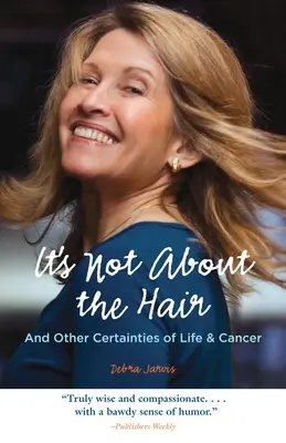 Nu e vorba de păr: și alte certitudini ale vieții și cancerului - It's Not about the Hair: And Other Certainties of Life & Cancer