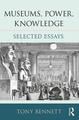 Muzee, putere, cunoaștere: Eseuri alese - Museums, Power, Knowledge: Selected Essays