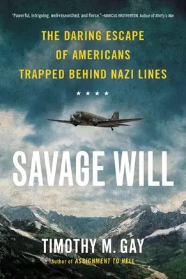 Voința sălbatică: Evadarea îndrăzneață a americanilor prinși în spatele liniilor naziste - Savage Will: The Daring Escape of Americans Trapped Behind Nazi Lines