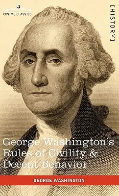Regulile de civilizație și comportament decent ale lui George Washington - George Washington's Rules of Civility & Decent Behavior
