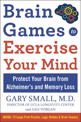 Brain Games to Exercise Your Mind: Protejați-vă creierul împotriva pierderii memoriei și a altor tulburări legate de vârstă: 90 de puzzle-uri, ghicitori logice și jocuri de inteligență - Brain Games to Exercise Your Mind: Protect Your Brain from Memory Loss and Other Age-Related Disorders: 90 Puzzles, Logic Riddles & Brain Teasers