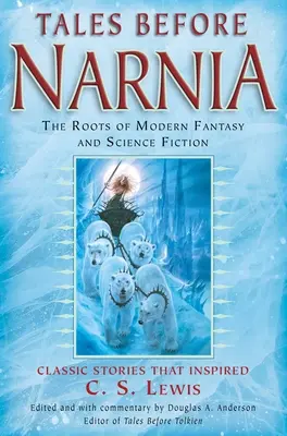 Povești înainte de Narnia: Rădăcinile fanteziei și science fiction-ului modern - Tales Before Narnia: The Roots of Modern Fantasy and Science Fiction