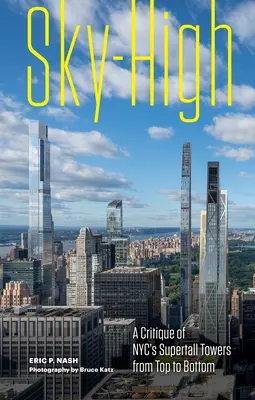 Sky-High: O critică de sus până jos a turnurilor supraetajate din New York - Sky-High: A Critique of Nyc's Supertall Towers from Top to Bottom