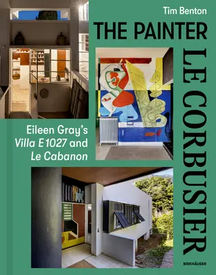 Pictorul Le Corbusier: Vila E 1027 a lui Eileen Gray și Le Cabanon - Painter Le Corbusier: Eileen Gray's Villa E 1027 and Le Cabanon