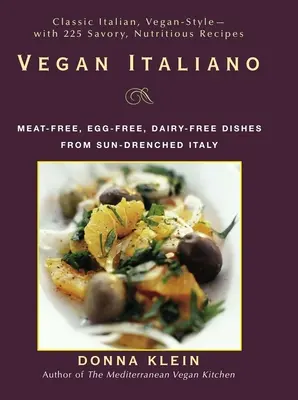 Vegan Italiano: Mâncăruri fără carne, fără ouă, fără lactate din regiunile însorite ale Italiei - Vegan Italiano: Meat-Free, Egg-Free, Dairy-Free Dishes from the Sun-Drenched Regions of Italy