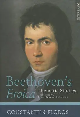 Eroica lui Beethoven: Studii tematice. Traducere de Ernest Bernhardt-Kabisch - Beethoven's Eroica: Thematic Studies. Translated by Ernest Bernhardt-Kabisch