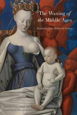 Apusul Evului Mediu: Revizitarea Franței medievale târzii - The Waxing of the Middle Ages: Revisiting Late Medieval France