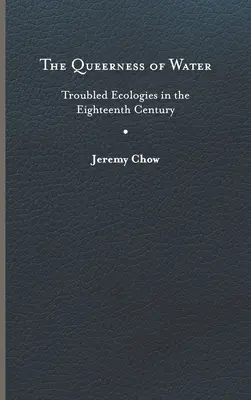 Răutatea apei: Ecologii problematice în secolul al XVIII-lea - Queerness of Water: Troubled Ecologies in the Eighteenth Century