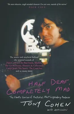 Pe jumătate surd, complet nebun: The Chaotic Genius of Australia's Most Legendary Producer - Half Deaf, Completely Mad: The Chaotic Genius of Australia's Most Legendary Producer