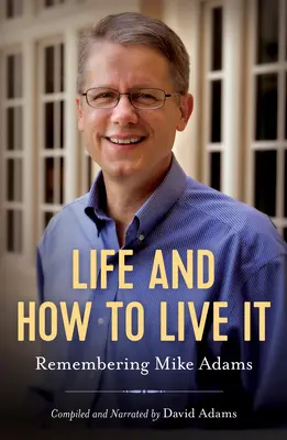 Viața și cum să o trăiești: Amintirea lui Mike Adams - Life and How to Live It: Remembering Mike Adams
