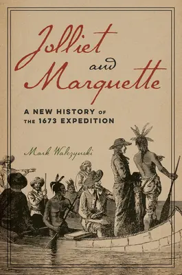 Jolliet și Marquette: O nouă istorie a expediției din 1673 - Jolliet and Marquette: A New History of the 1673 Expedition