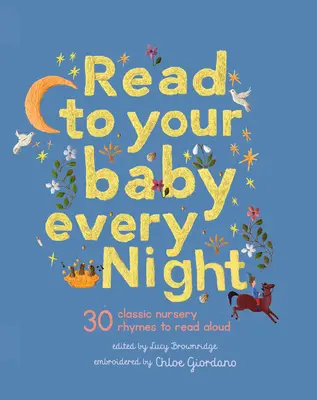 Citește-i copilului tău în fiecare seară: 30 de cântece de leagăn și rime clasice de citit cu voce tare - Read to Your Baby Every Night: 30 Classic Lullabies and Rhymes to Read Aloud