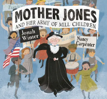 Mama Jones și armata ei de copii din fabrică - Mother Jones and Her Army of Mill Children