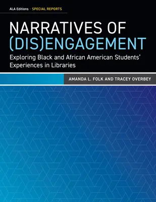 Narratives of (Dis)Engagement: Explorarea experiențelor studenților negri și afro-americani în biblioteci - Narratives of (Dis)Engagement: Exploring Black and African American Students' Experiences in Libraries