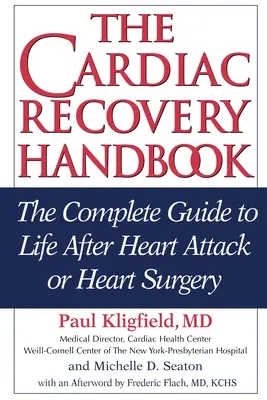 Manualul de recuperare cardiacă: Ghidul complet al vieții după un atac de cord sau o operație pe cord - The Cardiac Recovery Handbook: The Complete Guide to Life After Heart Attack or Heart Surgery