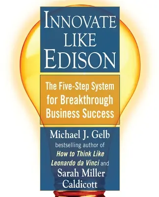 Inovează ca Edison: Sistemul în cinci pași pentru succesul în afaceri - Innovate Like Edison: The Five-Step System for Breakthrough Business Success