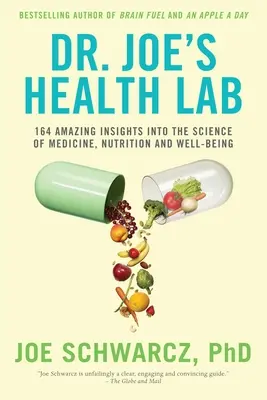 Laboratorul de sănătate al Dr. Joe: 164 de descoperiri uimitoare despre știința medicinei, nutriției și bunăstării - Dr. Joe's Health Lab: 164 Amazing Insights Into the Science of Medicine, Nutrition and Well-Being