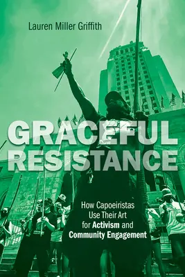 Rezistența grațioasă: Cum își folosesc capoeiristele arta pentru activism și implicarea în comunitate - Graceful Resistance: How Capoeiristas Use Their Art for Activism and Community Engagement