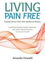 Trăind fără durere - Vindecarea durerii cronice cu eliberarea miofascială - Living Pain Free - Healing Chronic Pain with Myofascial Release