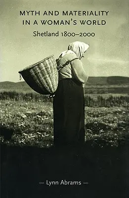 Mit și materialitate în lumea unei femei: Shetland 1800-2000 - Myth and Materiality in a Woman's World: Shetland 1800-2000
