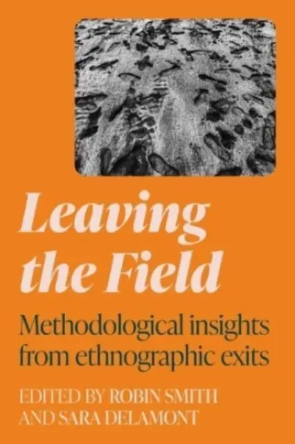 Leaving the Field: Methodological Insights from Ethnographic Exits (Perspective metodologice din ieșirile etnografice) - Leaving the Field: Methodological Insights from Ethnographic Exits