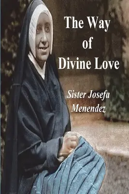Calea iubirii divine: Sau mesajul Inimii Sacre către lume și o scurtă biografie a mesagerului său - The Way of Divine Love: Or the Message of the Sacred Heart to the World, and a Short Biography of His Messenger