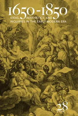 1650-1850: Idei, estetică și cercetări în epoca modernă timpurie (Volumul 28) Volumul 28 - 1650-1850: Ideas, Aesthetics, and Inquiries in the Early Modern Era (Volume 28) Volume 28