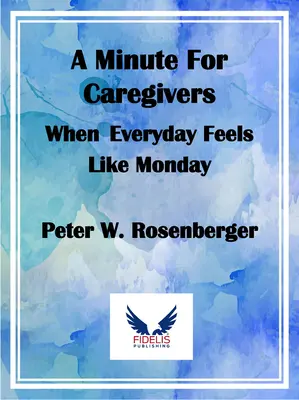 Un minut pentru îngrijitori: Când fiecare zi se simte ca luni - A Minute for Caregivers: When Everyday Feels Like Monday