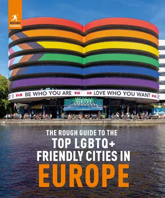 The Rough Guide to Top LGBTQ+ Friendly Places in Europe (Ghidul rudimentar al celor mai prietenoase locuri LGBTQ+ din Europa) - The Rough Guide to Top LGBTQ+ Friendly Places in Europe