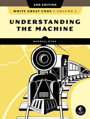 Write Great Code, Volume 1, 2nd Edition: Înțelegerea mașinii - Write Great Code, Volume 1, 2nd Edition: Understanding the Machine