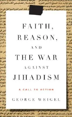 Credința, rațiunea și războiul împotriva jihadismului - Un apel la acțiune - Faith, Reason, and the War Against Jihadism - A Call to Action