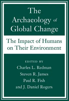 Arheologia schimbărilor globale: Impactul oamenilor asupra mediului lor - The Archaeology of Global Change: The Impact of Humans on Their Environment