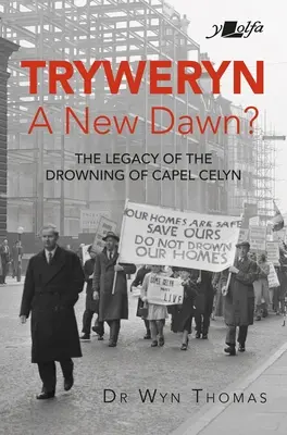 Tryweryn: New Dawn?: Moștenirea înecului de la Capel Celyn - Tryweryn: New Dawn?: The Legacy of the Drowning of Capel Celyn