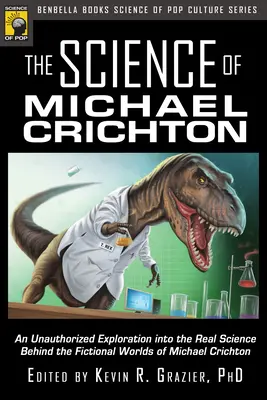 Știința lui Michael Crichton: O explorare neautorizată a științei reale din spatele lumilor ficționale ale lui Michael Crichton (An Unauthorized Exploration Into the Real Science Behind the Fictional Worlds of Michael Crichton) - The Science of Michael Crichton: An Unauthorized Exploration Into the Real Science Behind the Fictional Worlds of Michael Crichton