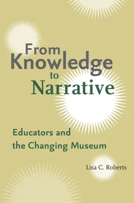 De la cunoaștere la narațiune: Educatorii și muzeul în schimbare - From Knowledge to Narrative: Educators and the Changing Museum