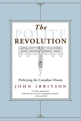Revoluția politicoasă: Perfecționarea visului canadian - The Polite Revolution: Perfecting the Canadian Dream