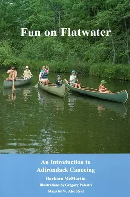 Distracție pe ape plate: O introducere în canotajul Adirondack - Fun On Flatwater: An Introduction to Adirondack Canoeing