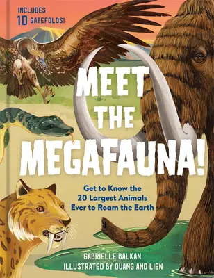 Meet the Megafauna! Faceți cunoștință cu 20 dintre cele mai mari animale care au cutreierat vreodată Pământul - Meet the Megafauna!: Get to Know 20 of the Largest Animals to Ever Roam the Earth