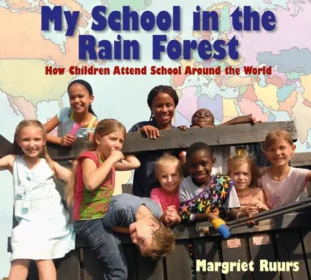 Școala mea în pădurea tropicală: Cum merg copiii la școală în întreaga lume - My School in the Rain Forest: How Children Attend School Around the World