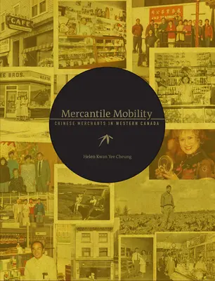 Mercantile Mobility: Negustorii chinezi în vestul Canadei - Mercantile Mobility: Chinese Merchants in Western Canada
