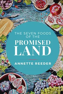 Cele șapte alimente din Țara Promisă - The Seven Foods of the Promised Land