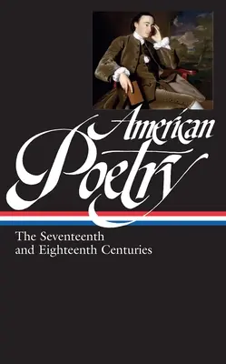 Poezia americană: Secolele al XVII-lea și al XVIII-lea (Loa #178) - American Poetry: The Seventeenth and Eighteenth Centuries (Loa #178)