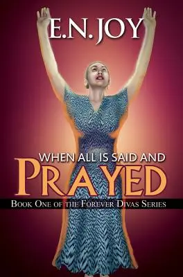 When All Is Said and Prayed - Cartea întâi din seria Forever Diva - When All Is Said and Prayed - Book One of the Forever Diva Series