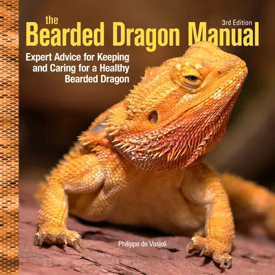 Manualul dragonului bărbos, ediția a 3-a: Sfaturi de specialitate pentru păstrarea și îngrijirea unui dragon bărbos sănătos - Bearded Dragon Manual, 3rd Edition: Expert Advice for Keeping and Caring for a Healthy Bearded Dragon